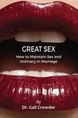 Great Sex: How To Maintain Sex and Intimacy In Your Marriage