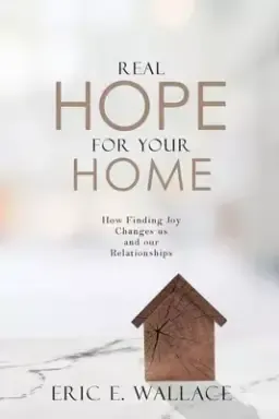 Real Hope For Your Home: How Finding Joy Changes us and our Relationships