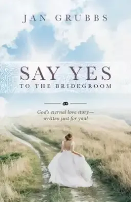 Say Yes to the Bridegroom: God's eternal love story - written just for you!