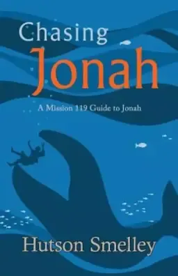 Chasing Jonah: A Mission 119 Guide to Jonah