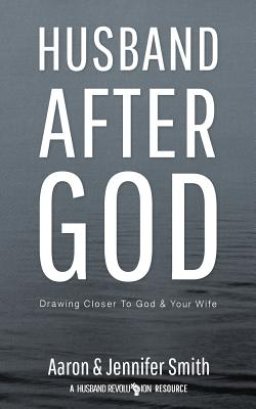 Husband After God: Drawing Closer To God And Your Wife