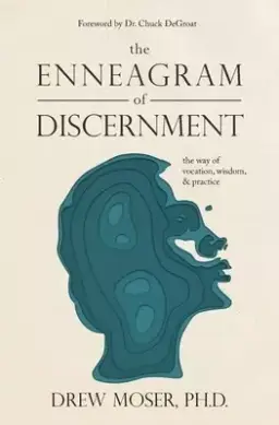 The Enneagram of Discernment: The Way of Vocation, Wisdom, and Practice