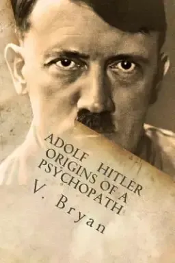 Adolf Hitler Origins of a Psychopath: The Nephilim Connection - A Biblical Account