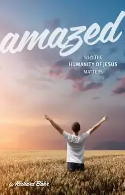 Amazed: Why the Humanity of Jesus Matters