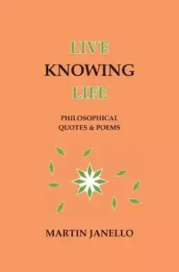 Live Knowing Life: Philosophical Quotes & Poems