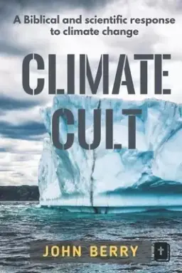 Climate Cult: A Biblical & scientific response to climate change