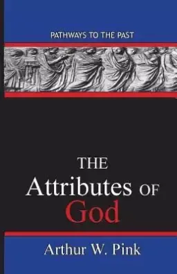 The Attributes Of God: Pathways To The Past