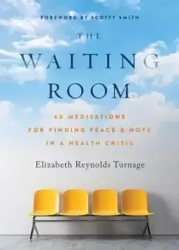 The Waiting Room: 60 Meditations for Finding Peace & Hope in a Health Crisis