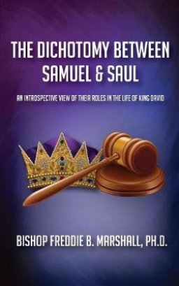 The Dichotomy Between Samuel & Saul: An Introspective View of Their Roles  in the Life of King David