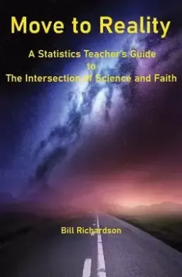 Move to Reality: A Statistics Teacher's Guide to The Intersection of Science and Faith