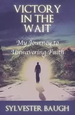 Victory in the Wait: My journey to unwavering faith