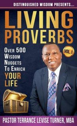 Distinguished Wisdom Presents . . . "Living Proverbs"-Vol.1: Over 500 Wisdom Nuggets To Enrich Your Life