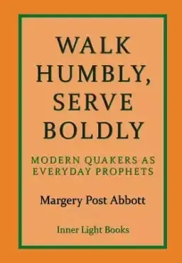 Walk Humbly, Serve Boldly: Modern Quakers as Everyday Prophets