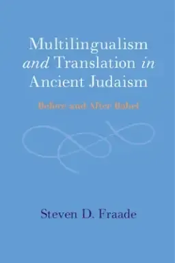 Multilingualism and Translation in Ancient Judaism: Before and After Babel