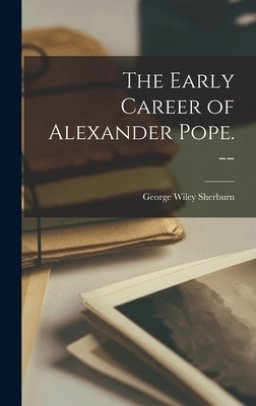 The Early Career of Alexander Pope.