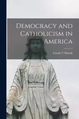 Democracy and Catholicism in America