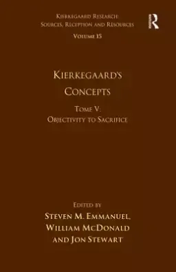 Volume 15, Tome V: Kierkegaard's Concepts: Objectivity to Sacrifice