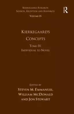 Volume 15, Tome IV: Kierkegaard's Concepts: Individual to Novel