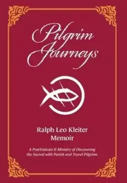 Pilgrim Journeys: A Post-Vatican II Ministry of Discovering the Sacred with Parish and Travel Pilgrims