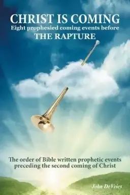 Christ is Coming: Eight prophesied coming events before THE RAPTURE