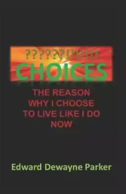 Choices: The Reason I Choose to Live Life as I Do Now