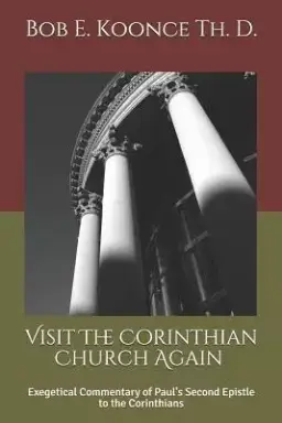 Visit The Corinthian Church Again: Exegetical Commentaryof Paul's Second Epistle to the Corinthians