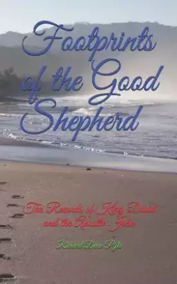 Footprints of the Good Shepherd: The Records of King David and the Apostle John