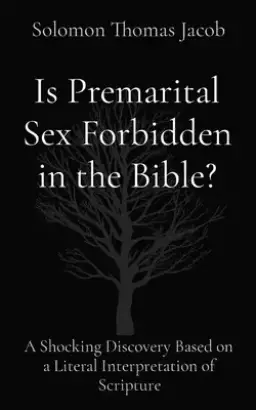 Is Premarital Sex Forbidden in the Bible?: A Shocking Discovery Based on a Literal Interpretation of Scripture