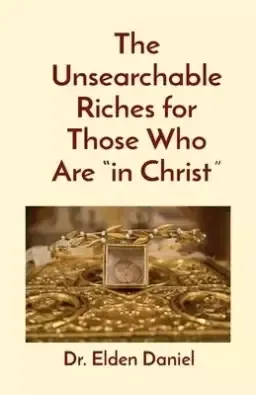 The Unsearchable Riches for Those Who Are "in Christ"