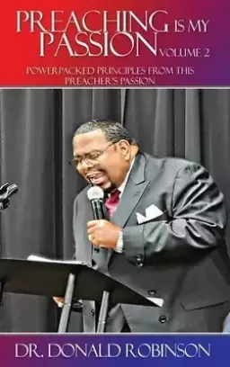 Preaching Is My Passion - Volume 2: Powerpacked Principles from This Preacher's Passion