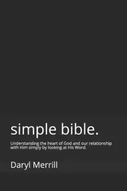 simple. (bible.): Understanding the heart of God and our relationship with Him simply by looking at His Word.