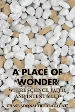 A Place of Wonder: Where Science, Faith, and Intent Meet