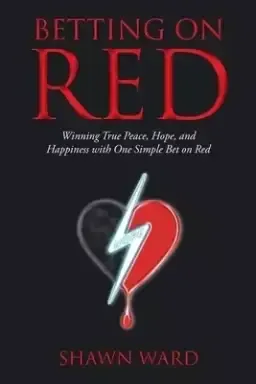 Betting on Red: Winning True Peace, Hope, and Happiness with One Simple Bet on Red