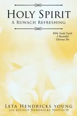 Holy Spirit: A Ruwach Refreshing: Bible Study Guide: A Beautiful Glorious She