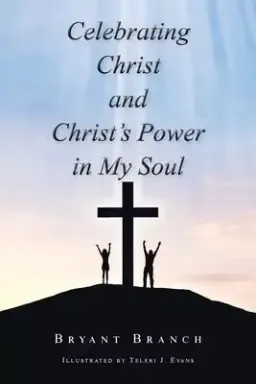 Celebrating Christ and Christ's Power in My Soul