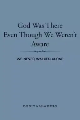 God Was There Even Though We Weren't Aware: We never walked alone