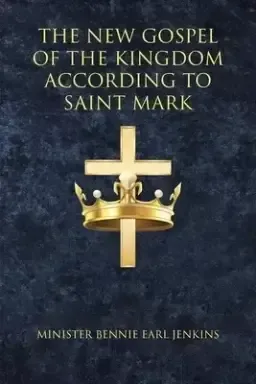 The New Gospel of the Kingdom According to Saint Mark