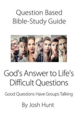 Question-based Bible Study Guide -- God's Answer to Difficult Questions: Good Questions Have Groups Talking