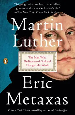 Martin Luther: The Man Who Rediscovered God and Changed the World