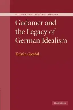 Gadamer And The Legacy Of German Idealism