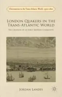 London Quakers in the Trans-Atlantic World