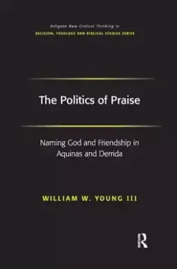 The Politics of Praise: Naming God and Friendship in Aquinas and Derrida