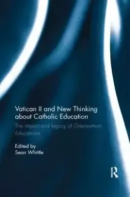 Vatican II and New Thinking about Catholic Education: The Impact and Legacy of Gravissimum Educationis