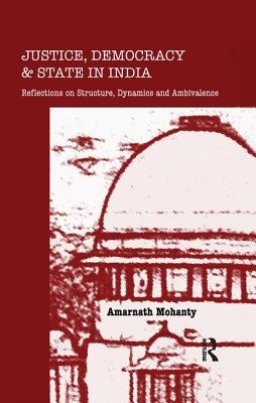 Justice, Democracy and State in India: Reflections on Structure, Dynamics and Ambivalence