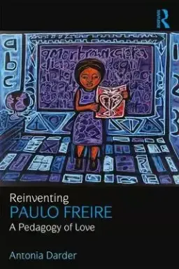 Reinventing Paulo Freire: A Pedagogy of Love