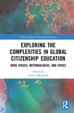 Exploring the Complexities in Global Citizenship Education: Hard Spaces, Methodologies, and Ethics