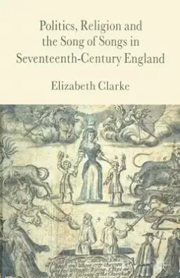 Politics, Religion and the Song of Songs in Seventeenth-Century England