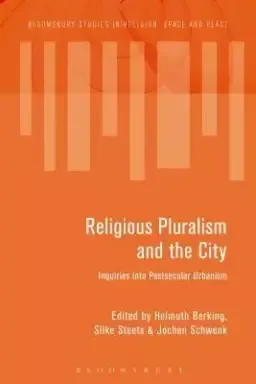 Religious Pluralism and the City: Inquiries Into Postsecular Urbanism