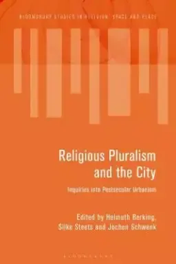 Religious Pluralism and the City Inquiries into Postsecular Urbanism