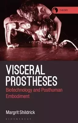 Visceral Prostheses: Somatechnics and Posthuman Embodiment